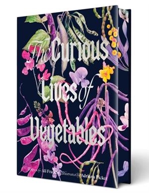 THE CURIOUS LIVES OF VEGETABLES | 9781964786322 | ALI FRANCIS