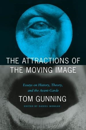 THE ATTRACTIONS OF THE MOVING IMAGE | 9780226479828 | TOM GUNNING