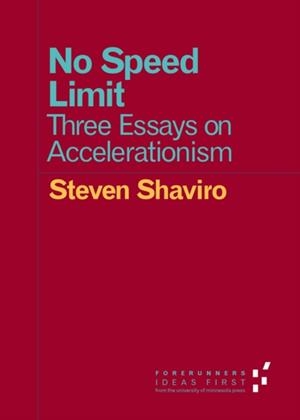 NO SPEED LIMIT: THREE ESSAYS ON ACCELERATIONISM | 9780816697670 | STEVEN SHAVIRO