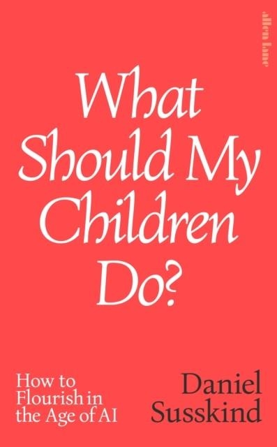 WHAT SHOULD MY CHILDREN DO? | 9780241791172 | DANIEL SUSSKIND