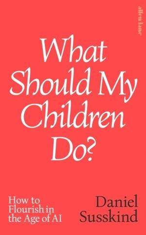 WHAT SHOULD MY CHILDREN DO? | 9780241791172 | DANIEL SUSSKIND