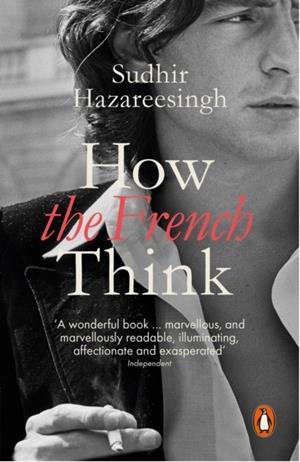 HOW THE FRENCH THINK | 9780241961063 | SUDHIR HAZAREESINGH