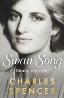 SWAN SONG : DIANA, MY SISTER | 9780241825594 | CHARLES SPENCER