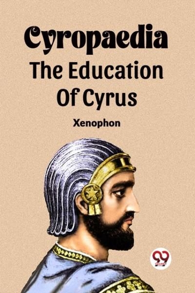 CYROPAEDIA THE EDUCATION OF CYRUS | 9789361158698