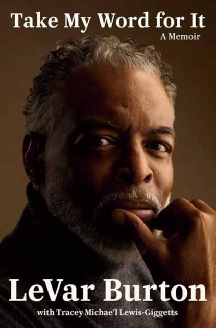 TAKE MY WORD FOR IT : A MEMOIR | 9798217198276 | LEVAR BURTON , TRACEY MICHAE'L LEWIS-GIGGETTS