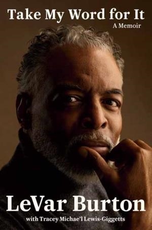 TAKE MY WORD FOR IT : A MEMOIR | 9798217198276 | LEVAR BURTON , TRACEY MICHAE'L LEWIS-GIGGETTS