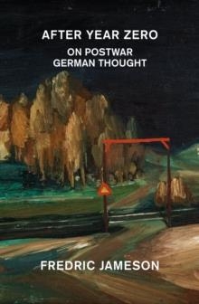 AFTER YEAR ZERO: ON POSTWAR GERMAN THOUGHT | 9781836744023 | FREDRIC JAMESON