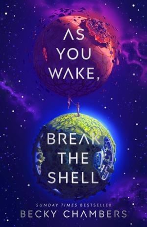 AS YOU WAKE, BREAK THE SHELL | 9781529340587 | BECKY CHAMBERS
