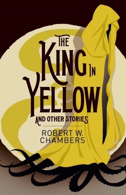 THE KING IN YELLOW AND OTHER STORIES | 9781398841727 | ROBERT W. CHAMBERS
