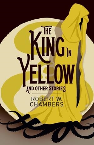 THE KING IN YELLOW AND OTHER STORIES | 9781398841727 | ROBERT W. CHAMBERS