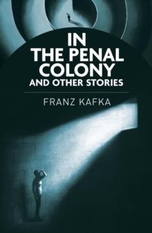 IN THE PENAL COLONY AND OTHER STORIES | 9781398855977 | FRANZ KAFKA