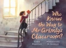 WHO KNOWS THE WAY TO MR. GRIMLY'S CLASSROOM? | 9781529510072 | CHRIS PRIESTLEY