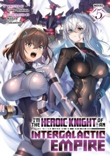 I'M THE HEROIC KNIGHT OF AN INTERGALACTIC EMPIRE! (LIGHT NOVEL) VOL. 5 | 9798897653973 | YOMU MISHIMA