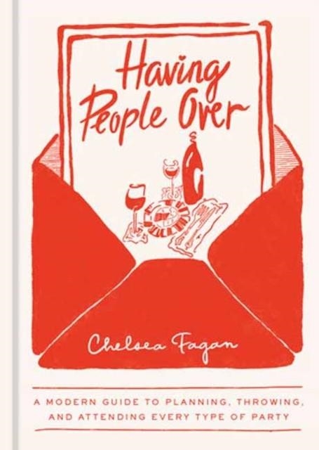 HAVING PEOPLE OVER : A MODERN GUIDE TO PLANNING, THROWING, AND ATTENDING EVERY TYPE OF PARTY | 9780593836866 | CHELSEA FAGAN