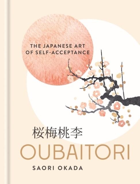 OUBAITORI : THE JAPANESE ART OF SELF-ACCEPTANCE | 9781841816708 | SAORI OKADA