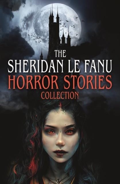 THE SHERIDAN LE FANU HORROR STORIES COLLECTION | 9781398869035 | JOSEPH SHERIDAN LE FANU