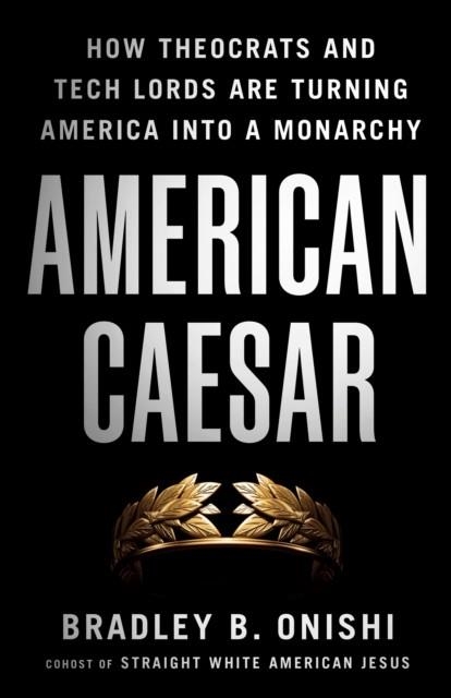 AMERICAN CAESAR | 9781250427922 | BRADLEY B. ONISHI