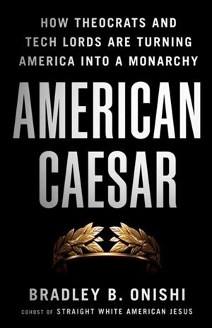 AMERICAN CAESAR | 9781250427922 | BRADLEY B. ONISHI