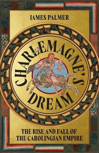 CHARLEMAGNE'S DREAM | 9781399815628 | JAMES PALMER