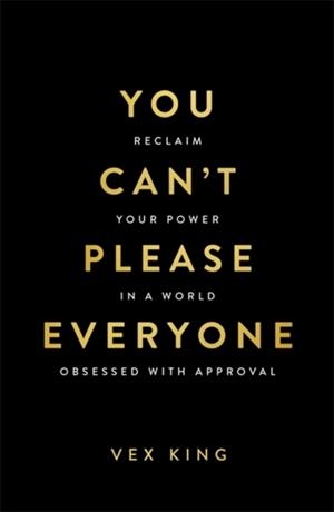 YOU CAN’T PLEASE EVERYONE | 9781837825042 | VEX KING
