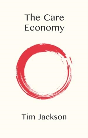 THE CARE ECONOMY | 9781509554294 | TIM JACKSON