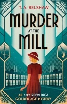 MURDER AT THE MILL | 9781807470999 | T.A. BELSHAW