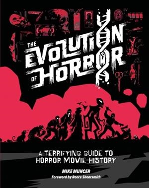 THE EVOLUTION OF HORROR: A TERRIFYING GUIDE TO HORROR MOVIE HISTORY | 9781035427918 | MIKE MUNCER