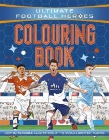 ULTIMATE FOOTBALL HEROES COLOURING BOOK | 9781800784017 | ULTIMATE FOOTBALL HEROES