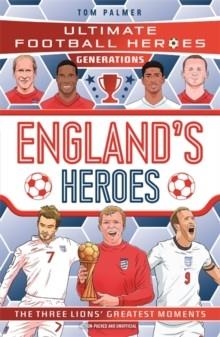 ULTIMATE FOOTBALL HEROES GENERATIONS: ENGLAND'S HEROES | 9781789469370 | TOM PALMER