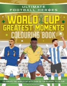 ULTIMATE FOOTBALL HEROES COLOURING BOOK: WORLD CUP GREATEST MOMENTS | 9781789469387 | ULTIMATE FOOTBALL HEROES