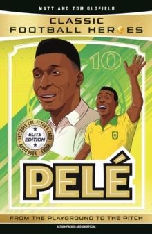 CLASSIC FOOTBALL HEROES: PELE (ELITE EDITION) | 9781789469509 | MATT & TOM OLDFIELD