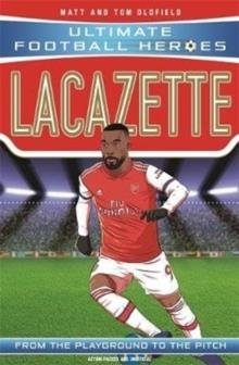 ULTIMATE FOOTBALL HEROES: LACAZETTE | 9781789462449 | MATT & TOM OLDFIELD