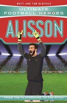 ULTIMATE FOOTBALL HEROES: ALISSON | 9781789462388 | MATT & TOM OLDFIELD