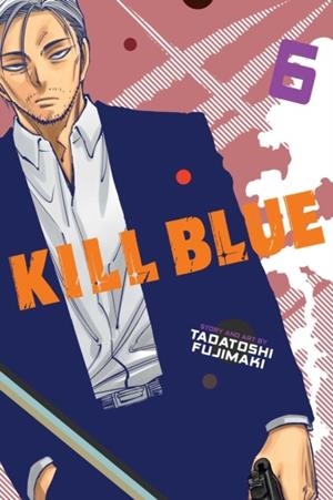 KILL BLUE, VOL. 6 | 9781974762033 | TADATOSHI FUJIMAKI