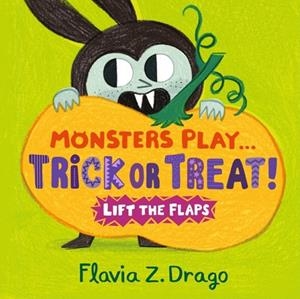 MONSTERS PLAY... TRICK OR TREAT! | 9781406399196 | FLAVIA Z DRAGO