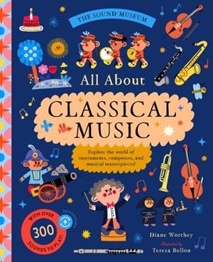 THE SOUND MUSEUM: CLASSICAL MUSIC : EXPLORE THE WORLD OF INSTRUMENTS, COMPOSERS, AND SYMPHONIES WITH OVER 400 SOUNDS! | 9781638191872 | DIANE WORTHEY
