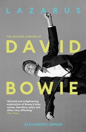 LAZARUS: THE SECOND COMING OF DAVID BOWIE | 9781917923484 | ALEXANDER LARMAN