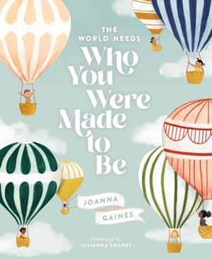 THE WORLD NEEDS WHO YOU WERE MADE TO BE (HB) | 9781400314232 | JOANNA GAINES