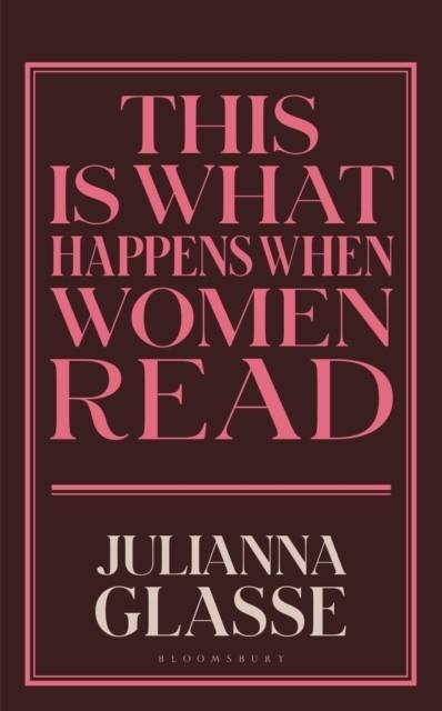 THIS IS WHAT HAPPENS WHEN WOMEN READ | 9781526694355 | JULIANNA GLASSE