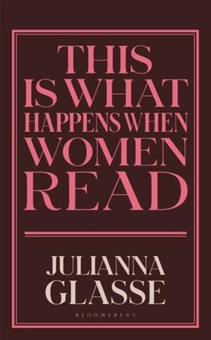 THIS IS WHAT HAPPENS WHEN WOMEN READ | 9781526694355 | JULIANNA GLASSE