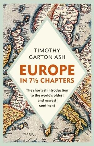 EUROPE IN 7 1/2 CHAPTERS | 9781847929174 | TIMOTHY GARTON ASH