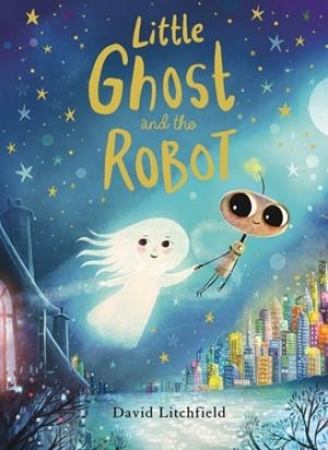 LITTLE GHOST AND THE ROBOT | 9780711296053 | DAVID LITCHFIELD