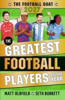 THE FOOTBALL GOAT 2027: THE GREATEST FOOTBALL PLAYERS OF THE YEAR | 9781529537673 | MATT OLDFIELD AND SETH BURKETT