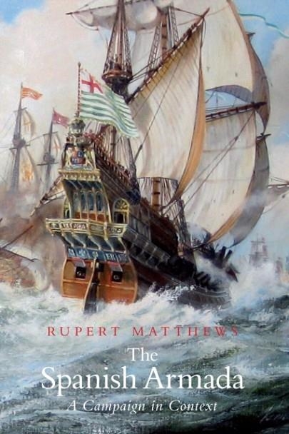 THE SPANISH ARMADA | 9781837052882 | RUPERT MATTHEWS