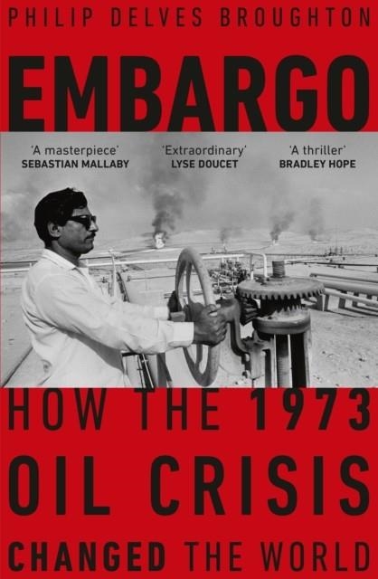 EMBARGO : HOW THE 1973 OIL CRISIS CHANGED THE WORLD | 9781529154672 | PHILIP DELVES BROUGHTON
