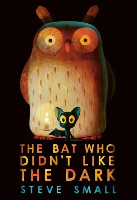 THE BAT WHO DIDN'T LIKE THE DARK | 9781398522305 | STEVE SMALL
