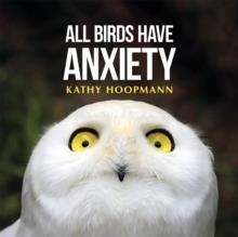 ALL BIRDS HAVE ANXIETY | 9781399839969 | KATHY HOOPMANN