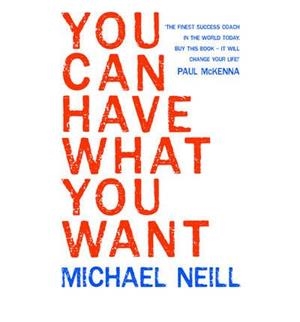 YOU CAN HAVE WHAT YOU WANT | 9781848501096 | MICHAEL NEILL