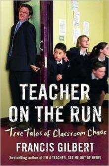 TEACHER ON THE RUN | 9781904977551 | FRANCIS F GILBERT