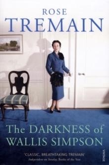 DARKNESS OF WALLIS SIMPSON | 9780099268567 | ROSE TREMAIN